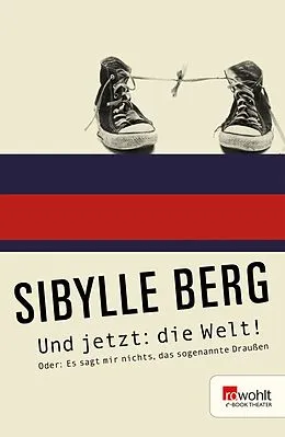 E-Book (epub) Und jetzt: die Welt! von Sibylle Berg