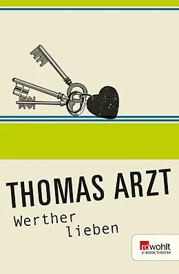 E-Book (epub) Werther lieben von Thomas Arzt