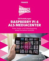 E-Book (pdf) Mach's einfach: 123 Anleitungen Raspberry Pi 4 als Media Center von Christian Immler