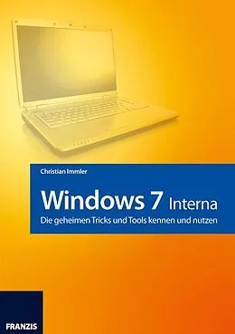 E-Book (epub) Windows 7 - Interna - die geheimen Tricks und Tools kennen und nutzen von Christian Immler