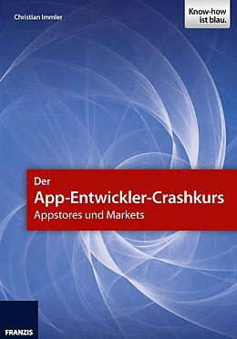 E-Book (epub) Der App-Entwickler-Crashkurs - Appstores und Markets von Christian Immler