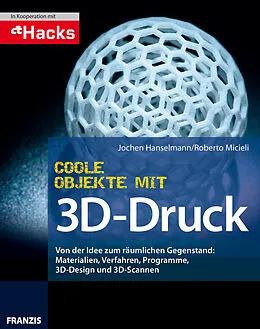 E-Book (epub) Coole Objekte mit 3D-Druck von Jochen Hanselmann, Roberto Micieli