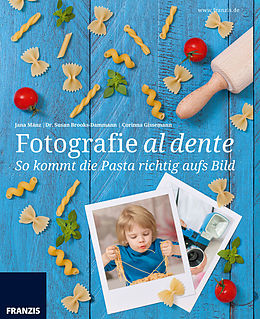 E-Book (pdf) So kommt die Pasta richtig aufs Bild von Jana Mänz, Dr. Susan Brooks-Dammann, Corinna Gissemann