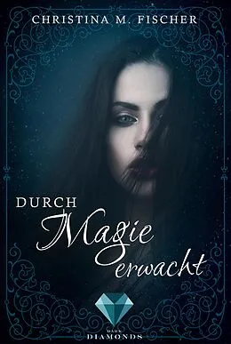 E-Book (epub) Durch Magie erwacht (Die Magie-Reihe 1) von Christina M. Fischer