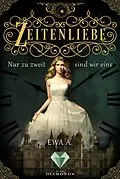 E-Book (epub) Zeitenliebe: Nur zu zweit sind wir eins (Band 1) von Ewa A.