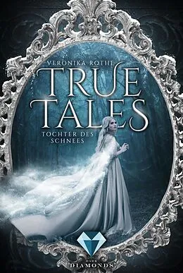 E-Book (epub) True Tales 1: Tochter des Schnees von Veronika Rothe