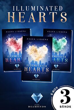 E-Book (epub) Illuminated Hearts: Alle 3 Bände der Reihe über die Magie der Herzen in einer E-Box! von Asuka Lionera