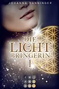 E-Book (epub) Die Lichtbringerin 1 von Johanna Danninger