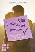 E-Book (epub) Living the Dream. Liebe kennt keinen Plan von Amelie Murmann