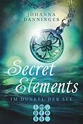 E-Book (epub) Secret Elements 1: Im Dunkel der See von Johanna Danninger