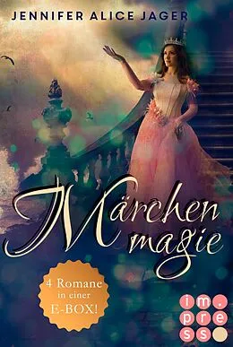 E-Book (epub) Märchenmagie (Vier Märchen-Romane von Jennifer Alice Jager in einer E-Box!) von Jennifer Alice Jager