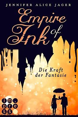E-Book (epub) Empire of Ink 1: Die Kraft der Fantasie von Jennifer Alice Jager