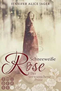 E-Book (epub) Schneeweiße Rose. Der verwunschene Prinz (Rosenmärchen 1) von Jennifer Alice Jager