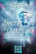 E-Book (epub) Secret Darkness. Im Spiegel der Schatten (Ein "Secret Elements"-Roman) von Johanna Danninger