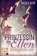 E-Book (epub) Prinzessin der Elfen 1: Bedrohliche Liebe von Nicole Alfa
