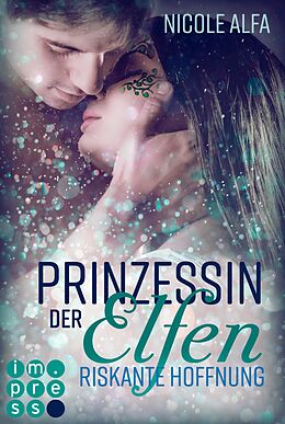 E-Book (epub) Prinzessin der Elfen 2: Riskante Hoffnung von Nicole Alfa