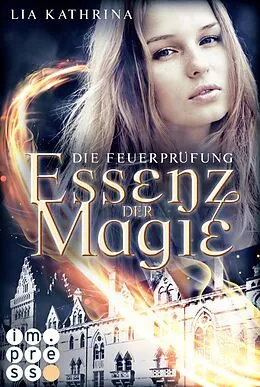 E-Book (epub) Essenz der Magie 2: Die Feuerprüfung von Lia Kathrina