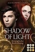E-Book (epub) Shadow of Light 2: Königliche Bedrohung von Alexandra Carol