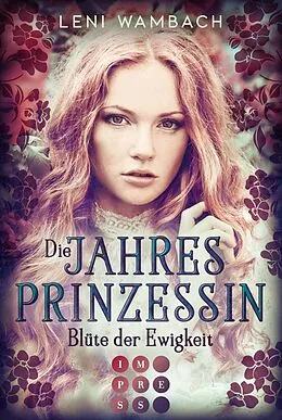E-Book (epub) Die Jahresprinzessin 1: Blüte der Ewigkeit von Leni Wambach