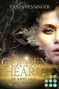 E-Book (epub) Golden Heart 1: Die Kriegerin des Prinzen von Tanja Penninger