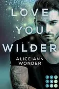 E-Book (epub) Love You Wilder (Tough-Boys-Reihe 2) von Alice Ann Wonder