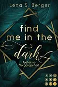 E-Book (epub) Find Me in the Dark. Geheime Vergangenheit von Lena S. Berger