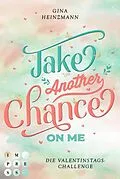 E-Book (epub) Take Another Chance On Me. Die Dating-Challenge zum Valentinstag (Take a Chance 3) von Gina Heinzmann