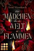 E-Book (epub) Das Mädchen, das die Welt in Flammen setzte von Leni Wambach
