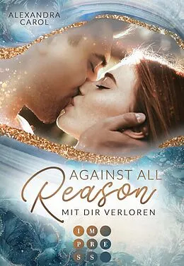 E-Book (epub) Against all Reason. Mit dir verloren von Alexandra Carol