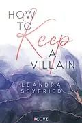 E-Book (epub) How to Keep a Villain (Chicago Love 2) von Leandra Seyfried