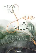 E-Book (epub) How to Save a Villain (Chicago Love 3) von Leandra Seyfried