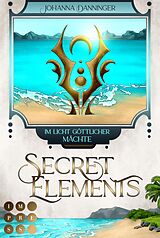 E-Book (epub) Secret Elements 9: Im Licht göttlicher Mächte von Johanna Danninger