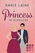 E-Book (epub) Princess in Disguise (Royally in Love 1) von Annie Laine