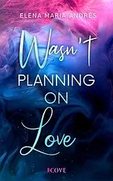 E-Book (epub) Wasn't Planning on Love von Elena Maria Andres
