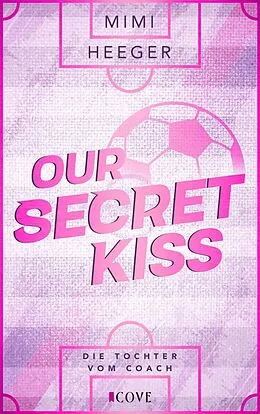 E-Book (epub) Our Secret Kiss. Die Tochter vom Coach (Secret-Reihe 1) von Mimi Heeger