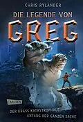 E-Book (epub) Die Legende von Greg 1: Der krass katastrophale Anfang der ganzen Sache von Chris Rylander