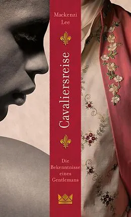 E-Book (epub) Cavaliersreise. Die Bekenntnisse eines Gentlemans von Mackenzi Lee