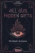 E-Book (epub) All Our Hidden Gifts - Die Macht der Karten (All Our Hidden Gifts 1) von Caroline O'Donoghue