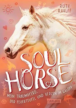 E-Book (epub) Soulhorse 3: Mein Traumpferd, der Feuerteufel und Herzen im Galopp von Ruth Rahlff
