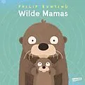 E-Book (epub) Wilde Mamas von Philip Bunting