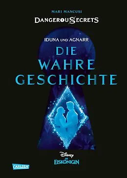 E-Book (epub) Disney  Dangerous Secrets 1: Iduna und Agnarr: DIE WAHRE GESCHICHTE (Die Eiskönigin) von Walt Disney, Mari Mancusi