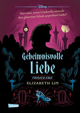 E-Book (epub) Disney. Twisted Tales: Geheimnisvolle Liebe (Cinderella) von Walt Disney, Elizabeth Lim