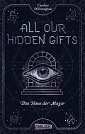 E-Book (epub) All Our Hidden Gifts - Das Haus der Magie (All Our Hidden Gifts 3) von Caroline O'Donoghue