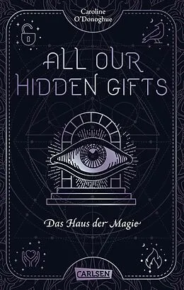 E-Book (epub) All Our Hidden Gifts - Das Haus der Magie (All Our Hidden Gifts 3) von Caroline O'Donoghue