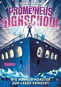 E-Book (epub) Prometheus Highschool 1: Wie man ein Monster zum Leben erweckt von Stuart Wilson