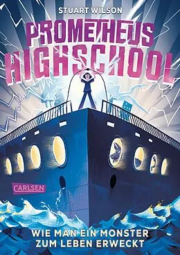 E-Book (epub) Prometheus Highschool 1: Wie man ein Monster zum Leben erweckt von Stuart Wilson
