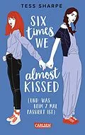 E-Book (epub) Six times we almost kissed (und was beim siebten Mal passiert ist) von Tess Sharpe