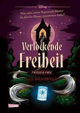 E-Book (epub) Disney. Twisted Tales: Verlockende Freiheit (Rapunzel) von Walt Disney, Liz Braswell