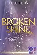 E-Book (epub) Broadway Lights 1: Broken Shine von Elle Ellis