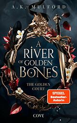 E-Book (epub) A River of Golden Bones (The Golden Court 1) von A.K. Mulford